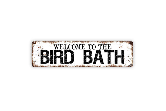 Welcome To The Bird Bath Metal Sign - Patio Porch Backyard Paradise Garden Bird Watching Rustic Street Metal Sign or Door Name Plate Plaque