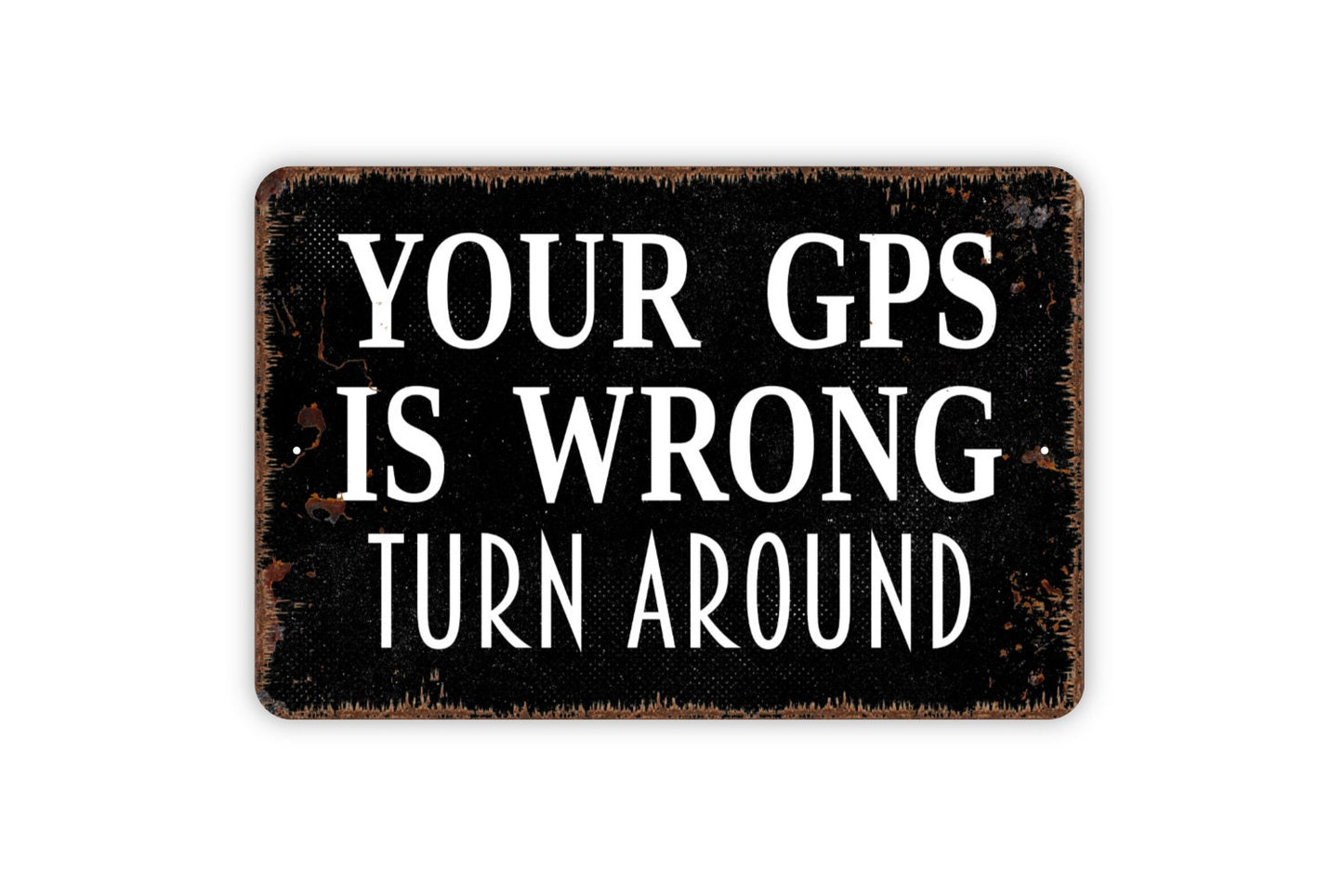 Your GPS Is Wrong Turn Around Sign - Private Road Metal Sign Wall Art Indoor Or Outdoor