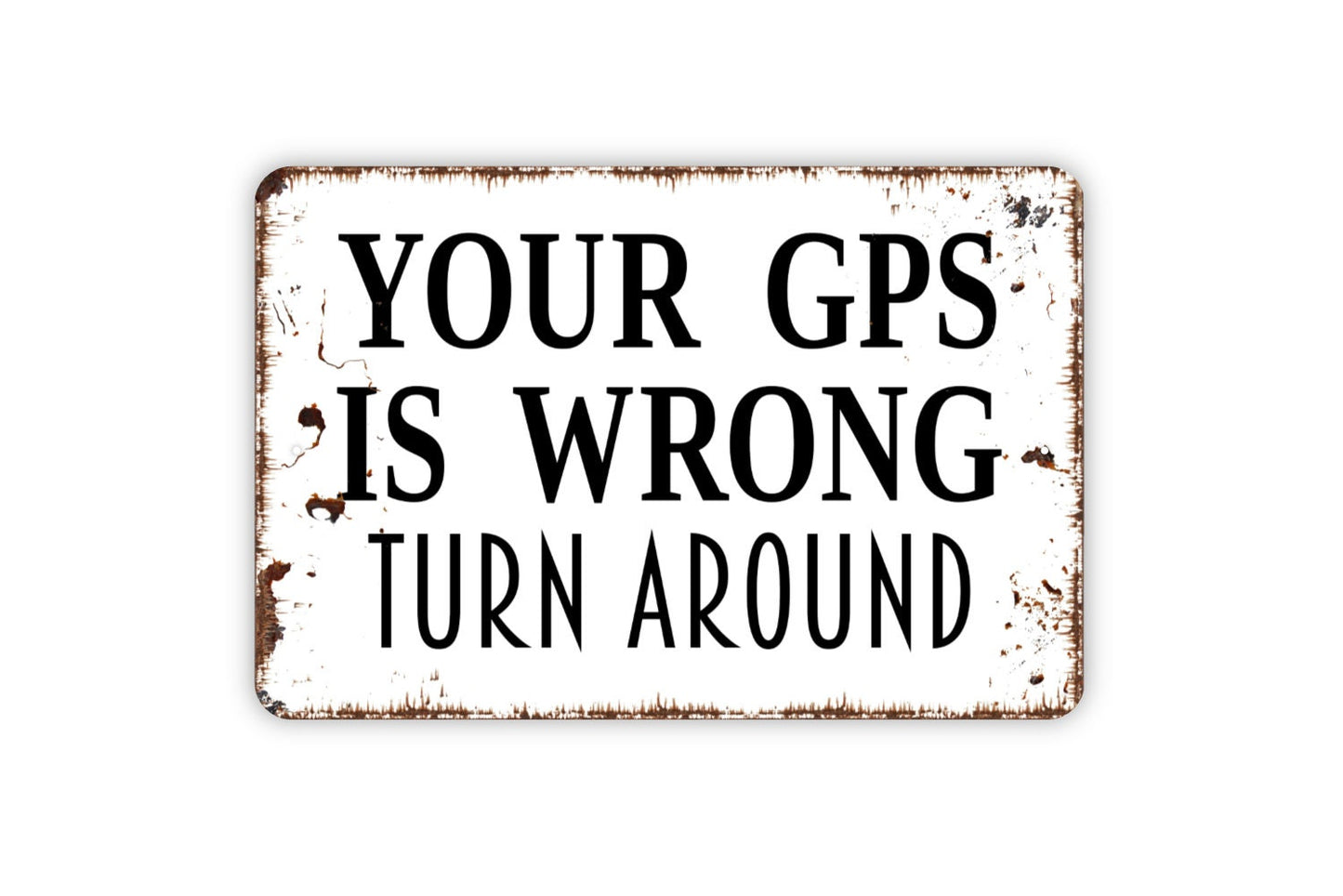 Your GPS Is Wrong Turn Around Sign - Private Road Metal Sign Wall Art Indoor Or Outdoor