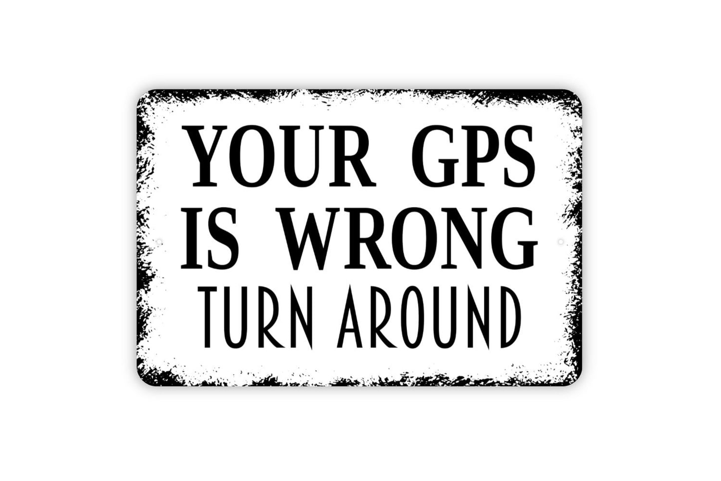 Your GPS Is Wrong Turn Around Sign - Private Road Metal Sign Wall Art Indoor Or Outdoor