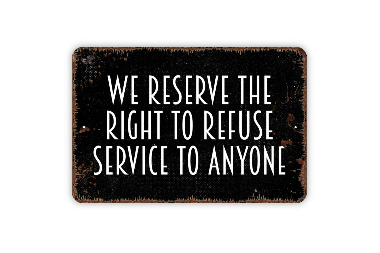 We Reserve The Right To Refuse Service To Anyone Sign - Business Bar Restaurant Metal Wall Art - Indoor or Outdoor