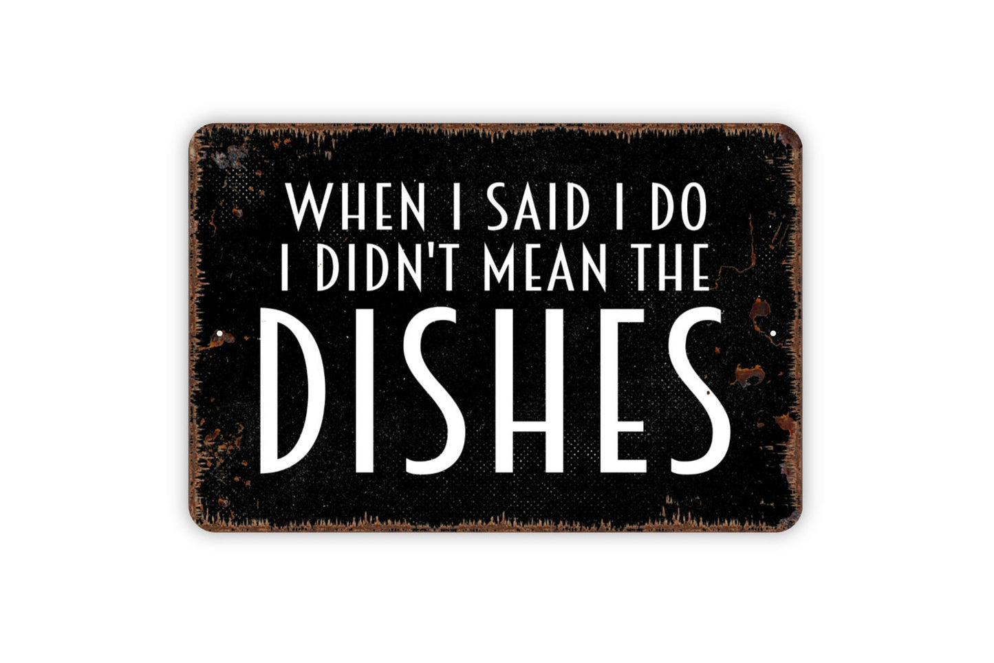 When I Said I Do I Didn't Mean The Dishes Sign - Funny Kitchen Dishwasher Metal Wall Art - Indoor or Outdoor