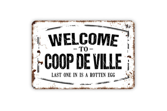 Welcome To Coop De Ville Last One Is A Rotten Egg Sign - Funny Chicken Coop Hen House Metal Wall Art - Indoor or Outdoor