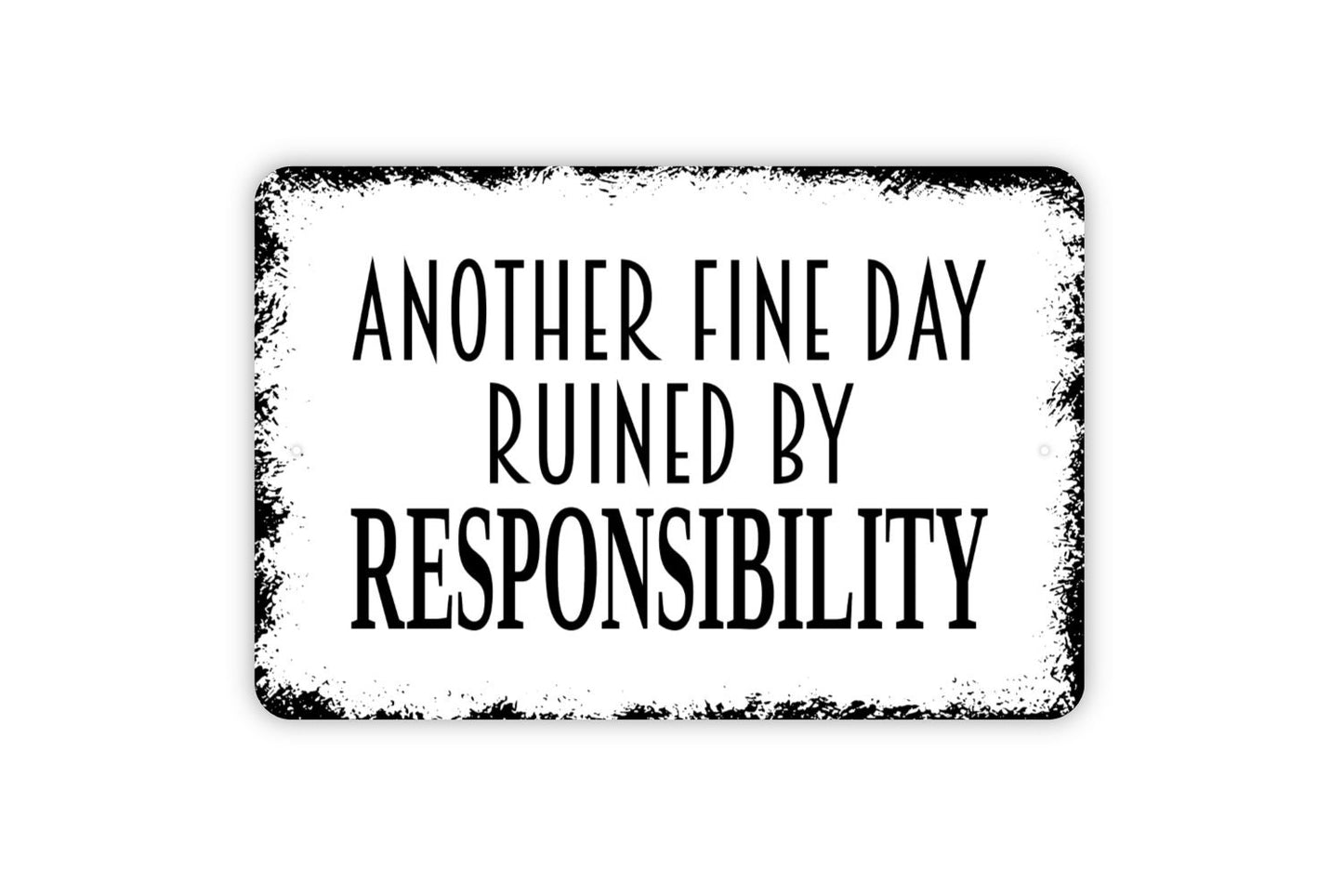 Another Fine Day Ruined By Responsibility Sign - Funny Metal Wall Art - Indoor or Outdoor