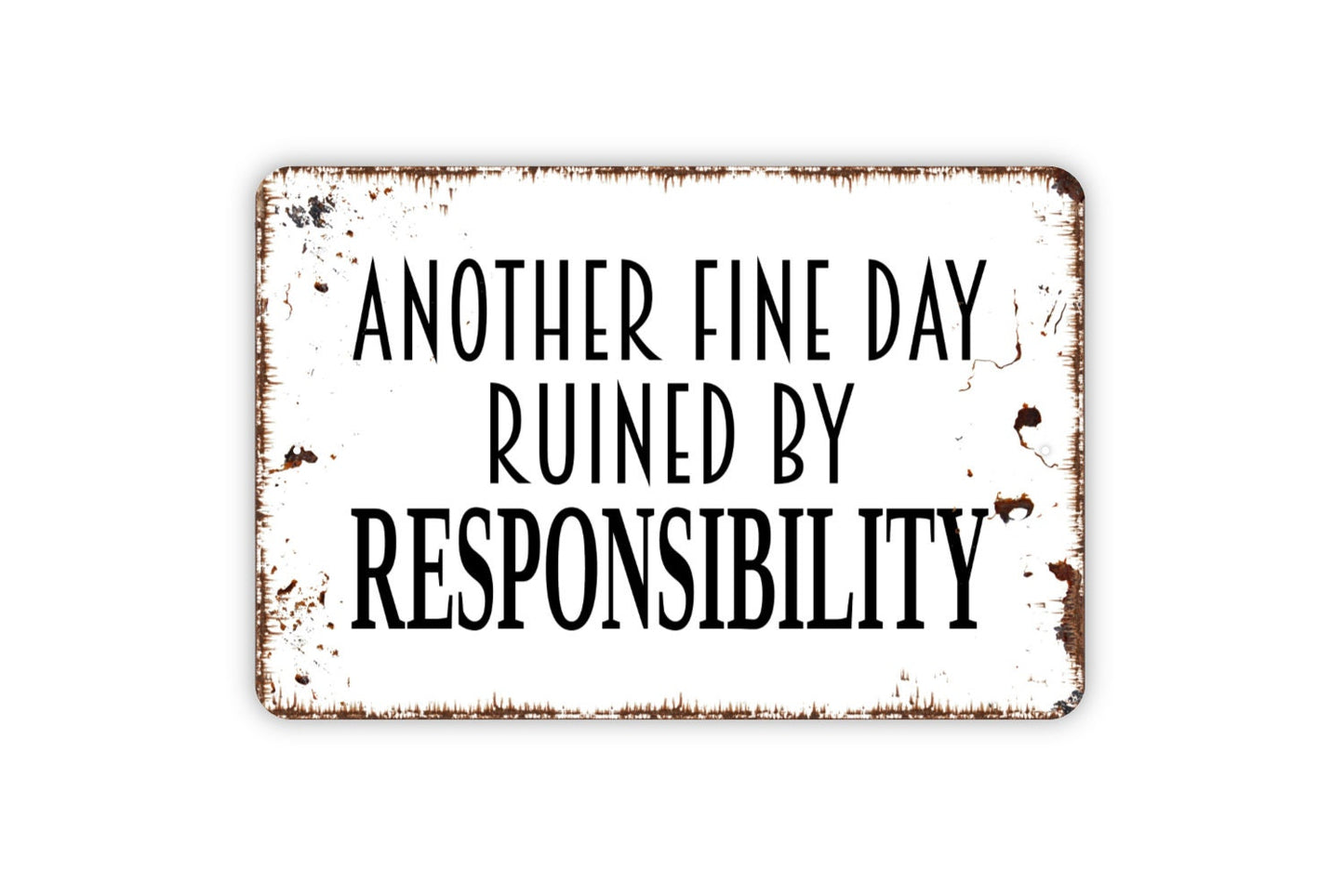 Another Fine Day Ruined By Responsibility Sign - Funny Metal Wall Art - Indoor or Outdoor