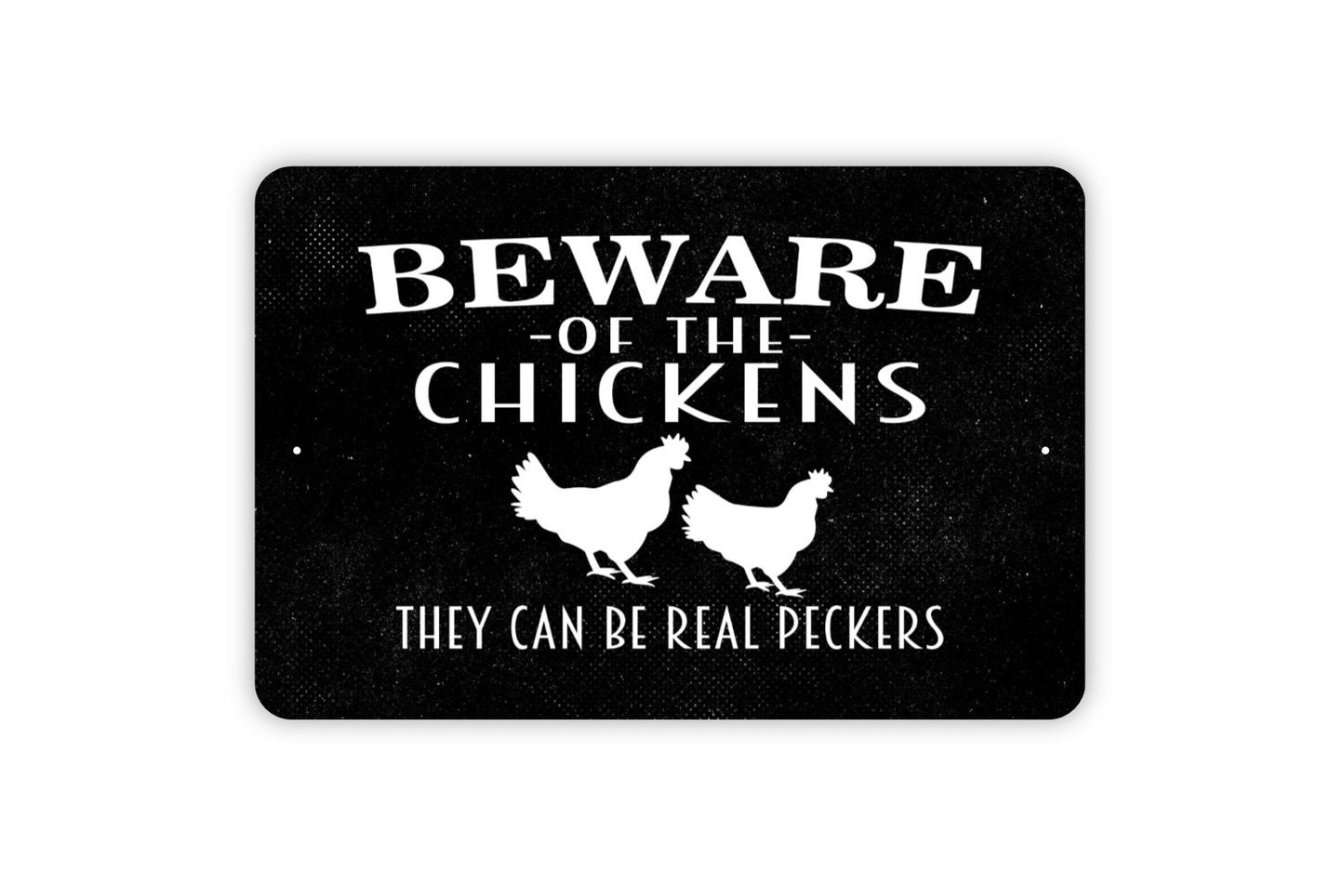 Beware Of Chickens They Can Be Real Peckers Sign - Funny Rooster Farm Metal Indoor or Outdoor Wall Art