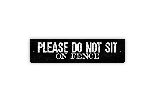 Please Do Not Sit On Fence Sign - Please No Sitting Stay Off Fence Gate Rustic Street Metal Sign or Door Name Plate Plaque