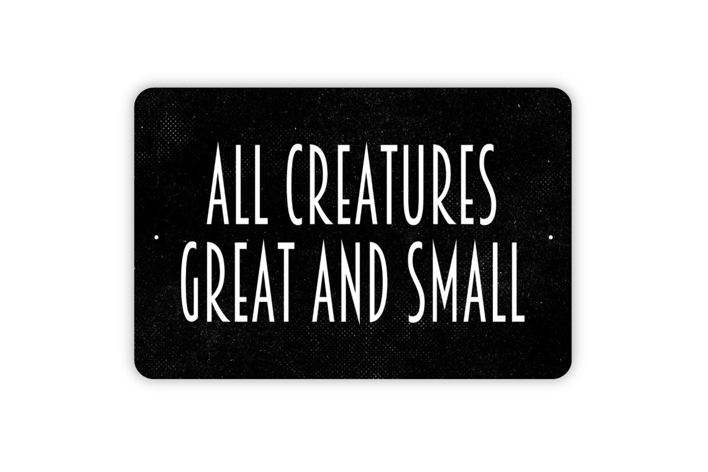 All Creatures Great And Small Sign - Metal Indoor or Outdoor Wall Art