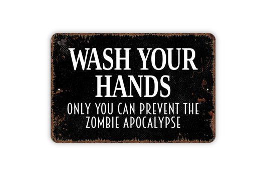 Wash Your Hands Only You Can Prevent The Zombie Apocalypse Sign - Bathroom Restroom Indoor Or Outdoor Metal Wall Art