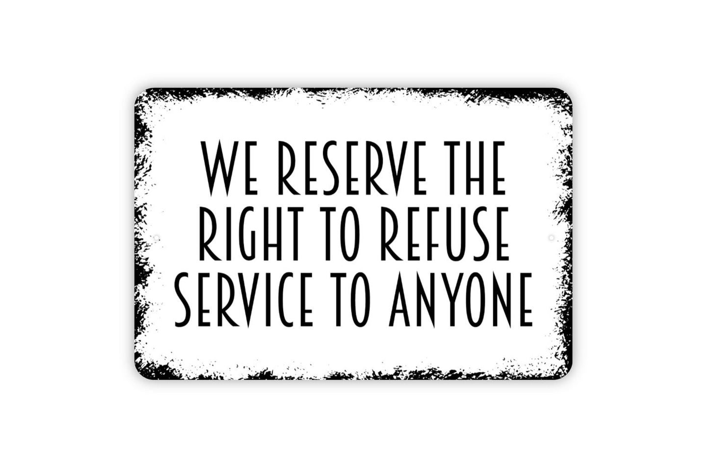 We Reserve The Right To Refuse Service To Anyone Sign - Business Bar Restaurant Metal Wall Art - Indoor or Outdoor