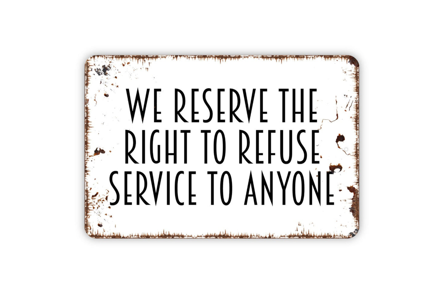 We Reserve The Right To Refuse Service To Anyone Sign - Business Bar Restaurant Metal Wall Art - Indoor or Outdoor