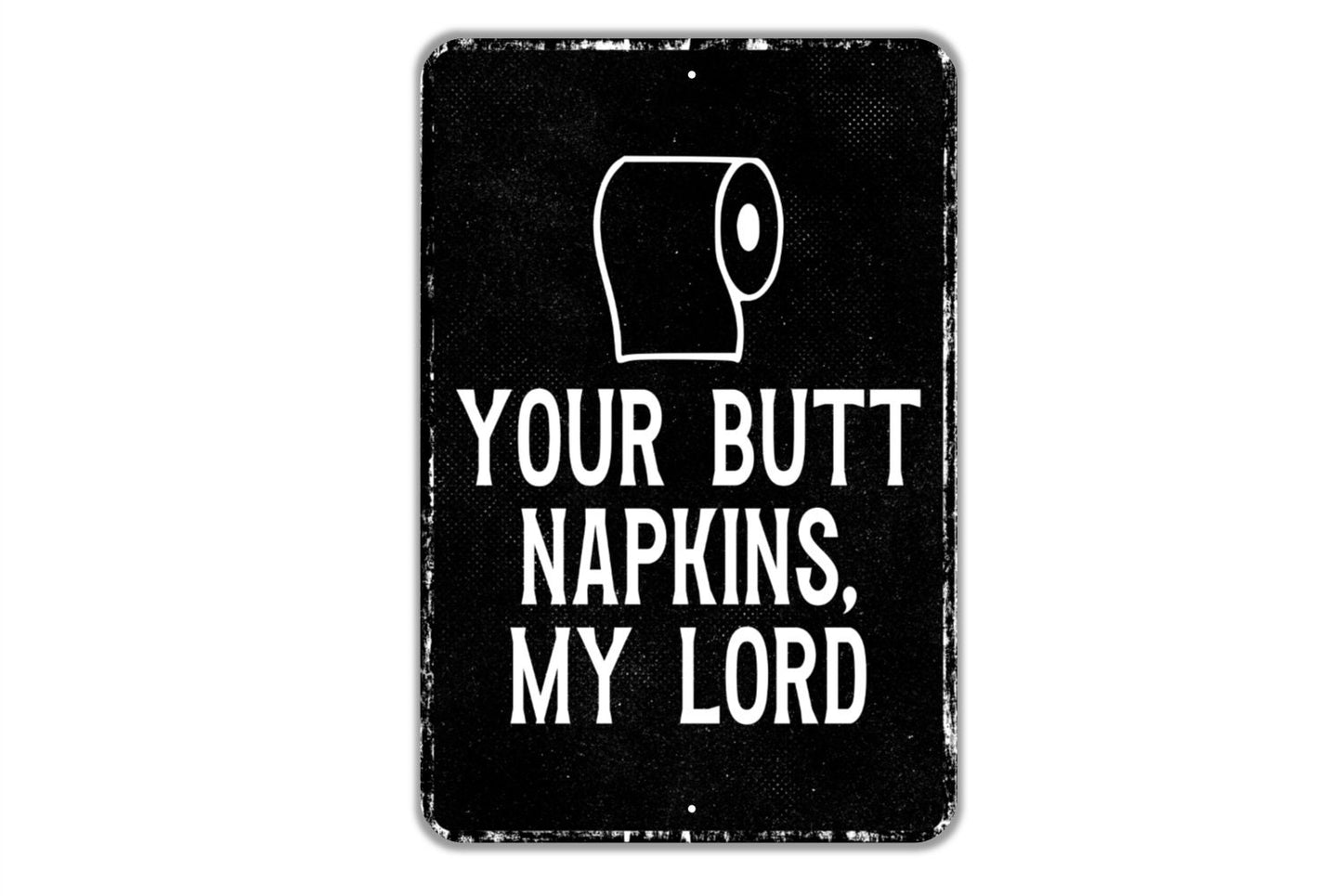 Your Butt Napkins My Lord Sign - Bathroom Restroom Indoor Or Outdoor Metal Wall Art - Custom Sign