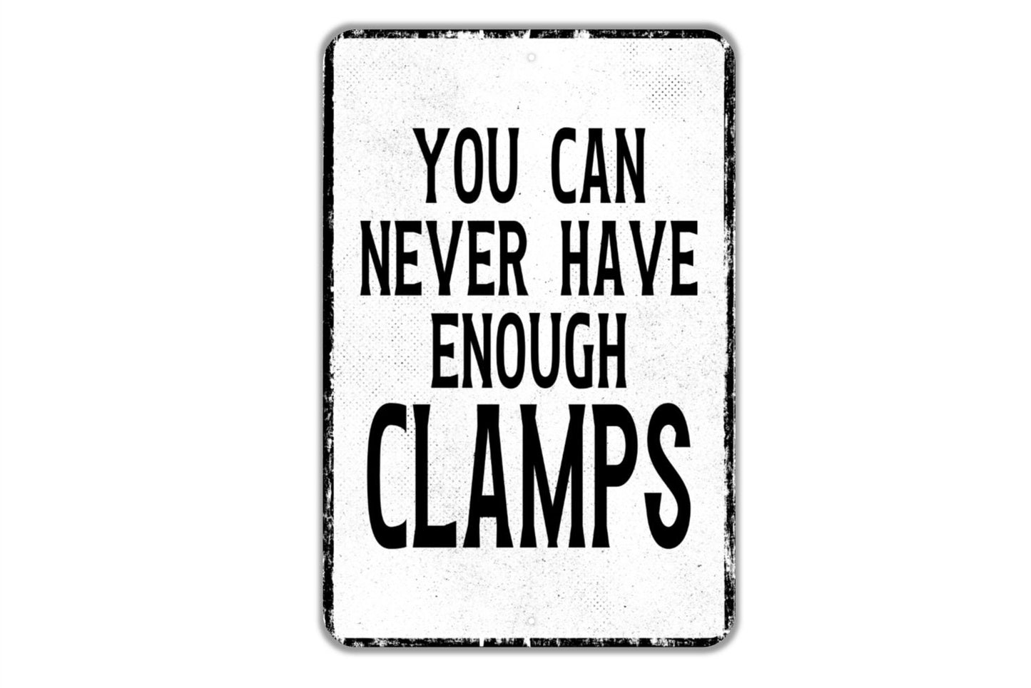 You Can Never Have Enough Clamps Sign - Workshop Garage Man Cave Hobby Room Indoor Or Outdoor Metal Wall Art - Custom Sign