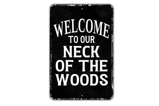 Welcome To Our Neck Of The Woods Sign - Indoor Or Outdoor Metal Wall Art - Custom Sign