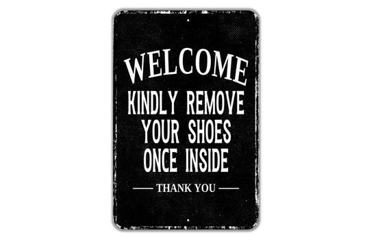 Welcome Kindly Remove Your Shoes Once Inside Thank You Sign - Indoor Or Outdoor Metal Wall Art - Custom Sign