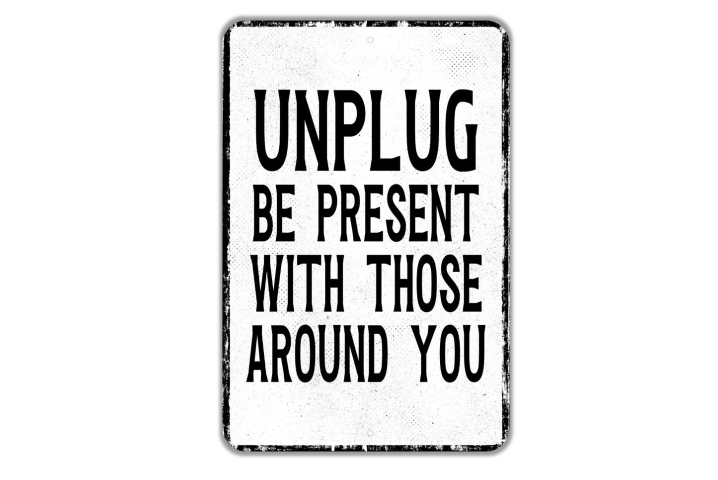 Unplug Be Present With Those Around You Sign - Indoor Or Outdoor Metal Wall Art - Custom Sign