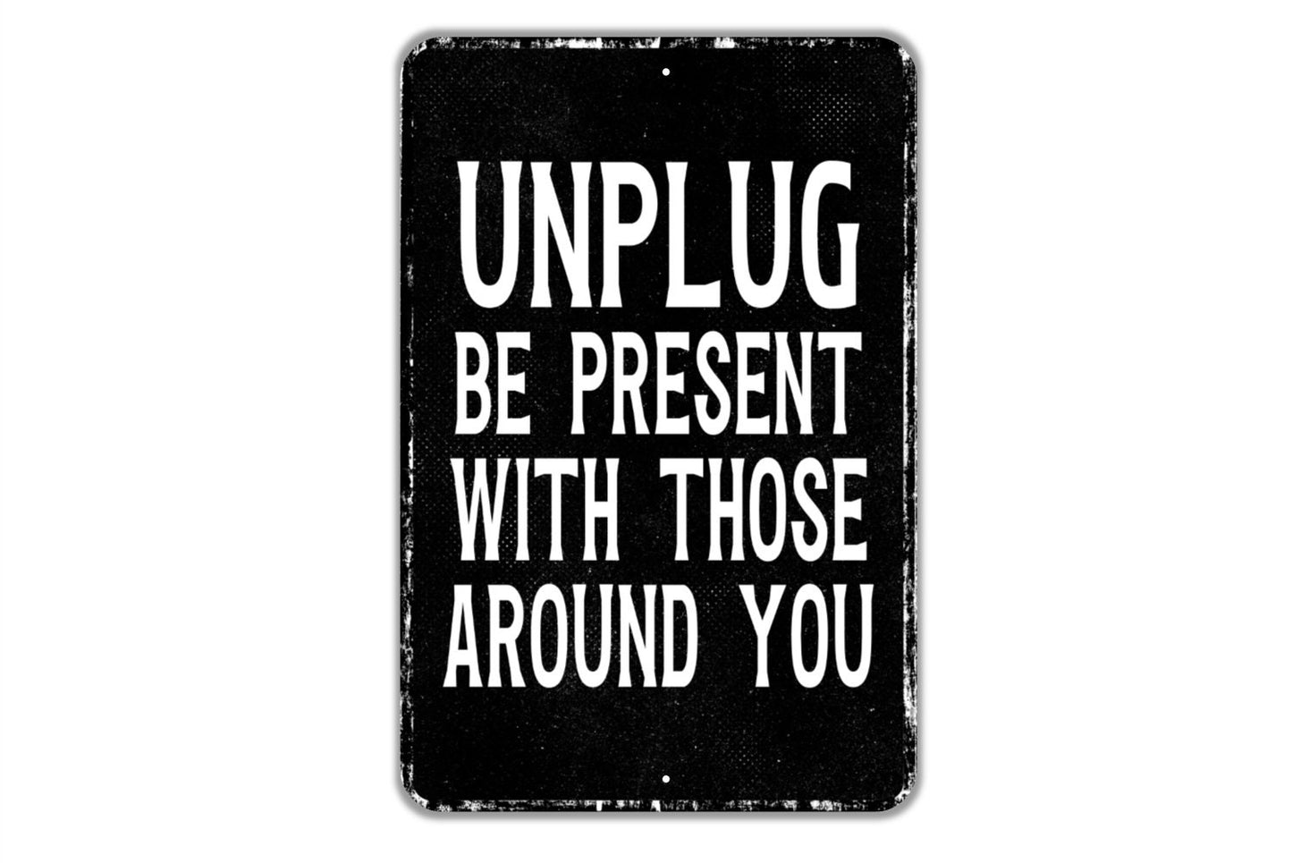 Unplug Be Present With Those Around You Sign - Indoor Or Outdoor Metal Wall Art - Custom Sign