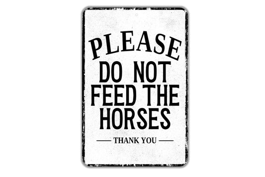 Please Do Not Feed The Horses Thank You Sign - Indoor Or Outdoor Metal Wall Art - Custom Sign