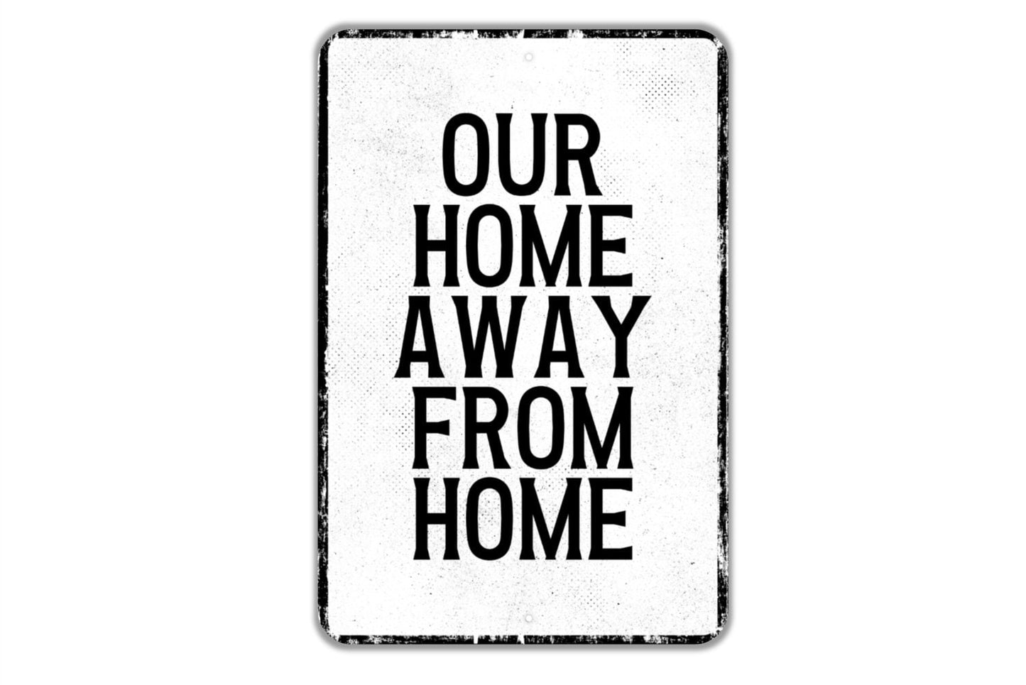 Our Home Away From Home Sign - Indoor Or Outdoor Metal Wall Art - Custom Sign