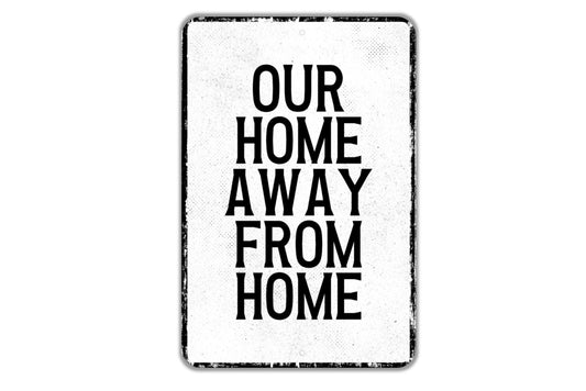 Our Home Away From Home Sign - Indoor Or Outdoor Metal Wall Art - Custom Sign