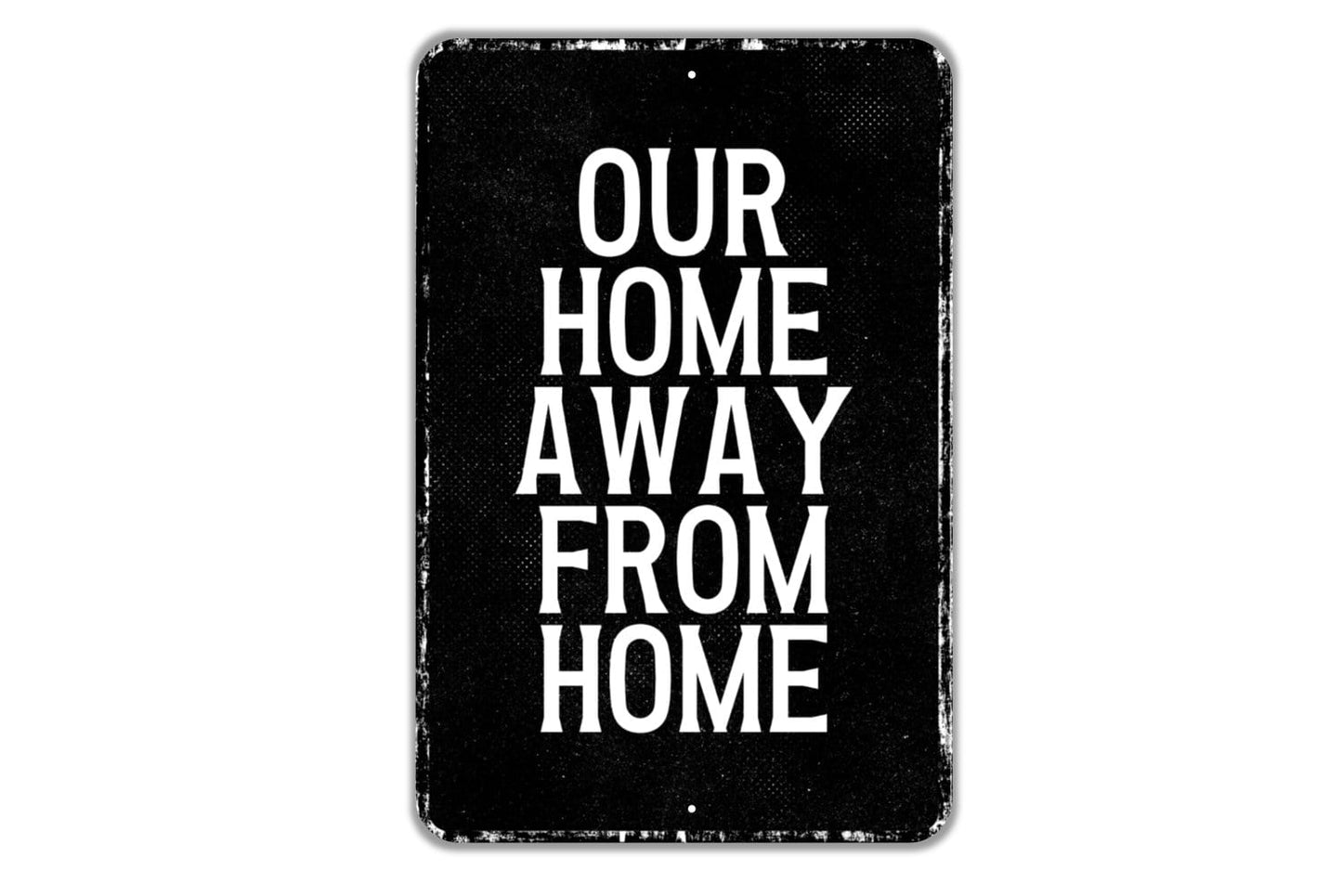 Our Home Away From Home Sign - Indoor Or Outdoor Metal Wall Art - Custom Sign