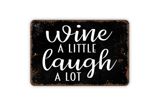 Wine A Little Laugh A Lot Sign, Funny Metal Sign,  Farmhouse Contemporary Modern Wall Metal Sign