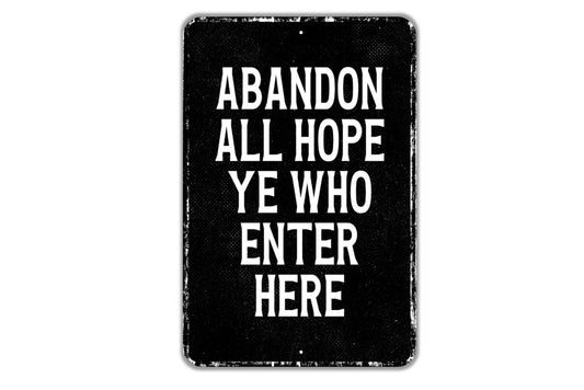 Abandon All Hope Ye Who Enter Here Sign - Indoor Or Outdoor Metal Wall Art - Custom Sign