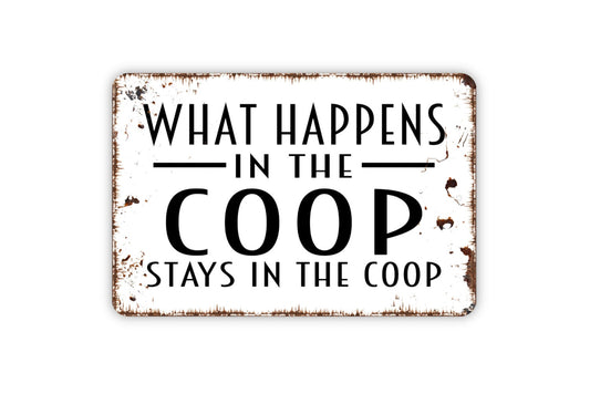 What Happens In The Coop Stays In The Coop Sign - Metal Indoor or Outdoor Wall Art