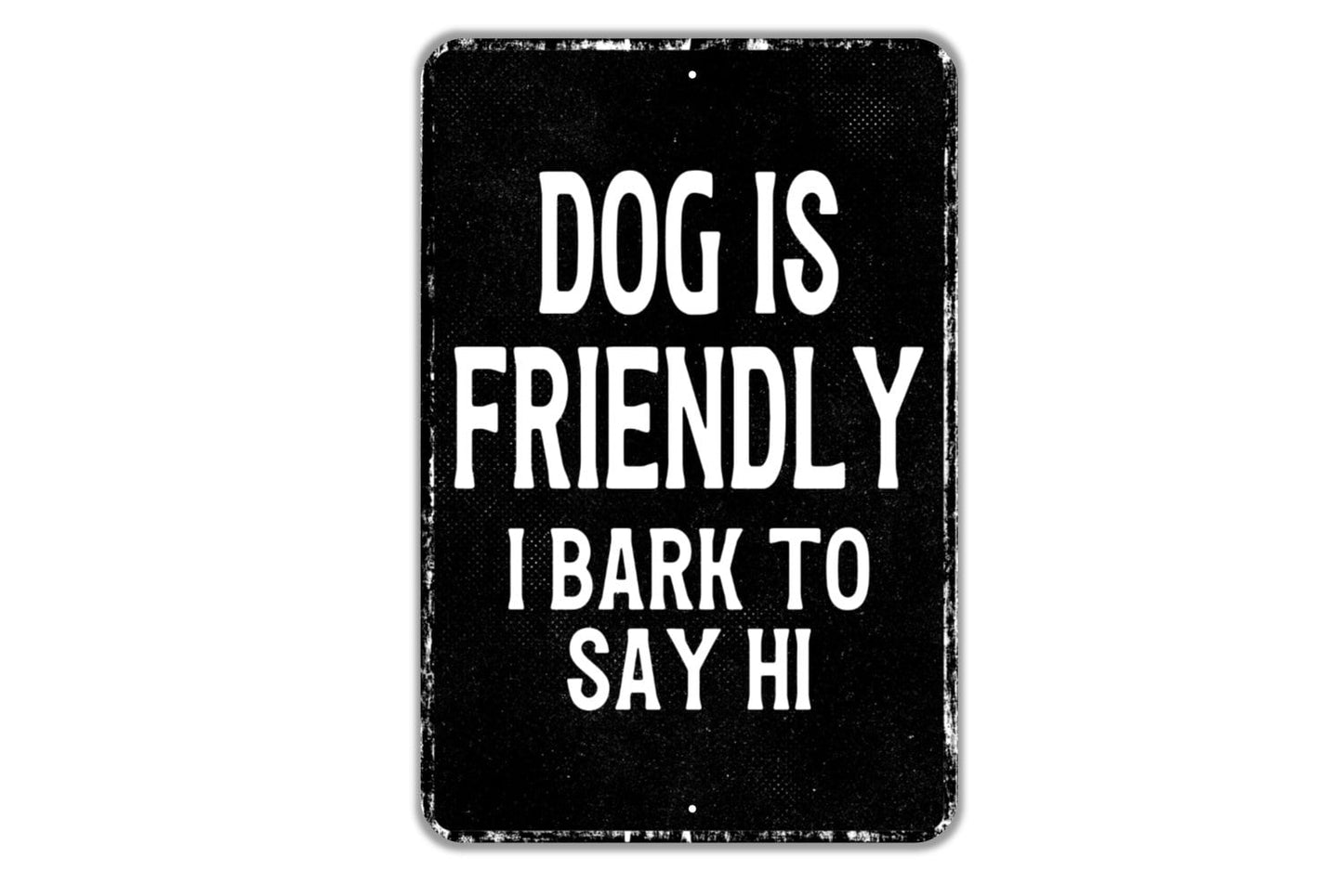 Dog Is Friendly I Bark To Say Hi Sign - Indoor Or Outdoor Metal Wall Art - Custom Sign