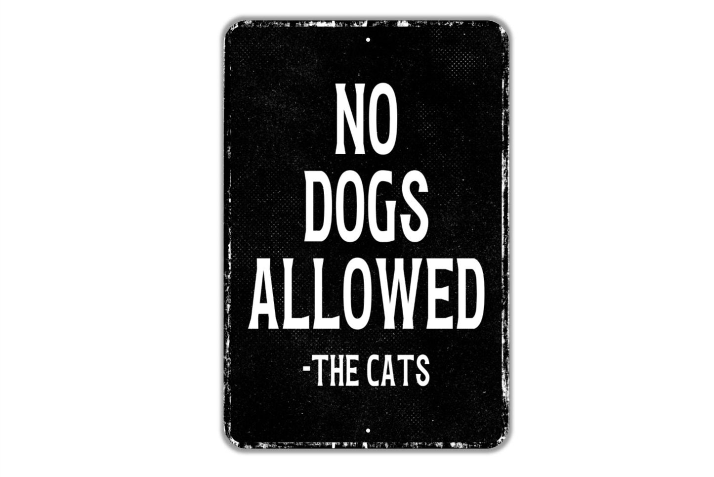 No Dogs Allowed From The Cats Sign - Indoor Or Outdoor Metal Wall Art - Custom Sign