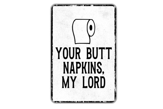 Your Butt Napkins My Lord Sign - Bathroom Restroom Indoor Or Outdoor Metal Wall Art - Custom Sign