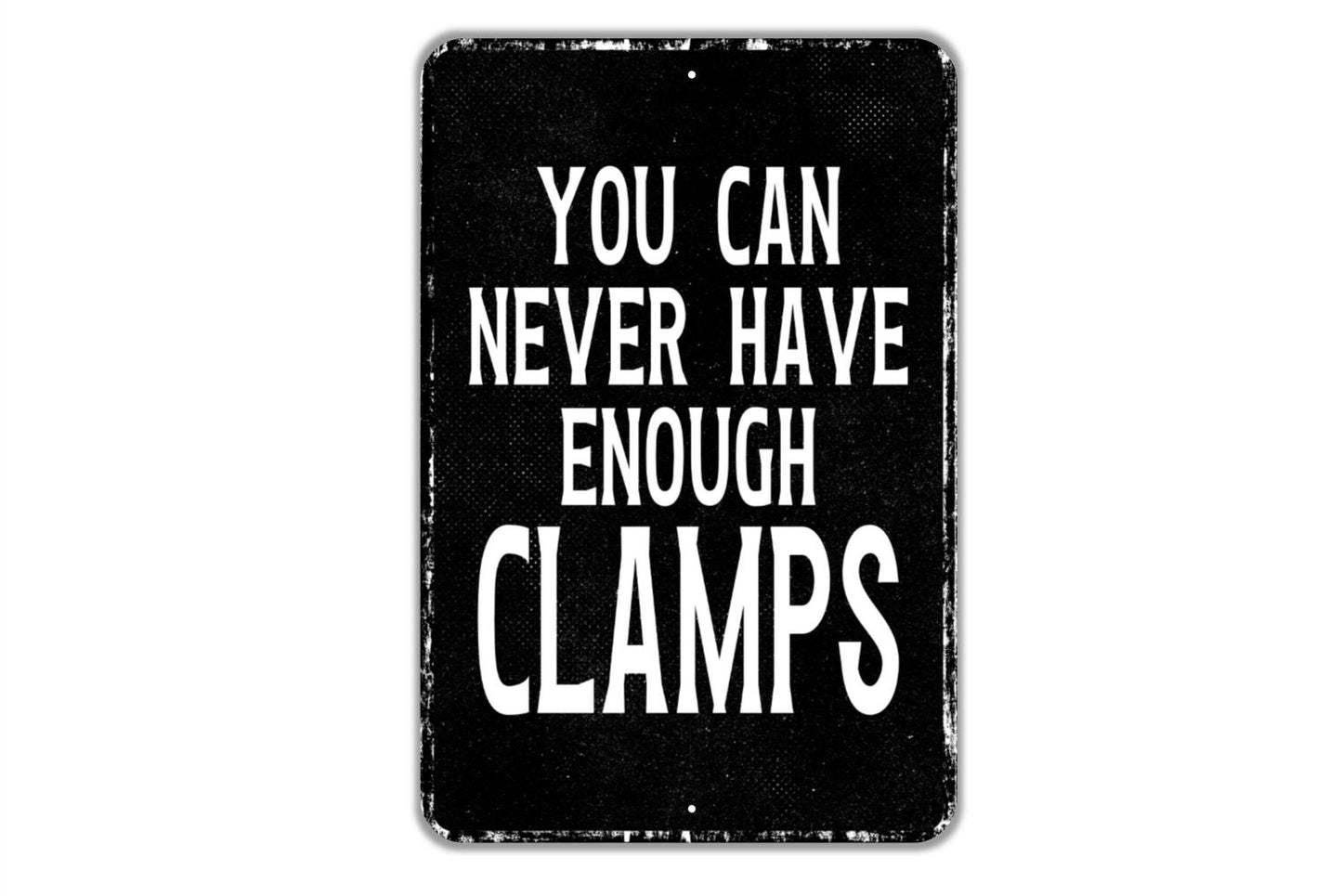 You Can Never Have Enough Clamps Sign - Workshop Garage Man Cave Hobby Room Indoor Or Outdoor Metal Wall Art - Custom Sign