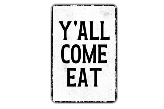 Y'All Come Eat Sign - Funny Kitchen Indoor Or Outdoor Metal Wall Art - Custom Sign