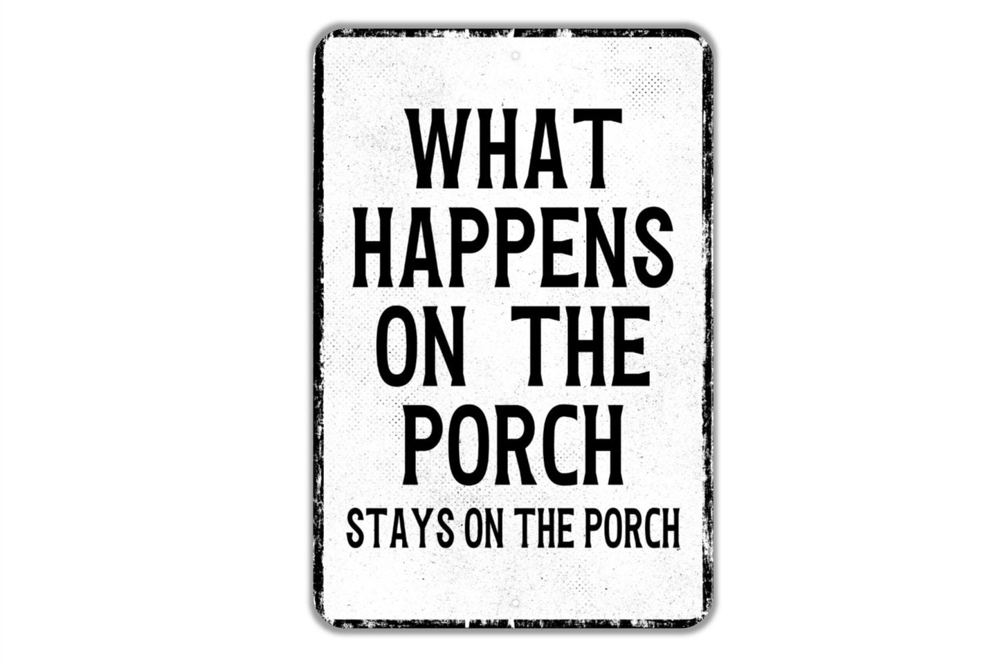 What Happens On The Porch Stays On The Porch Sign - Patio Deck Indoor Or Outdoor Metal Wall Art - Custom Sign