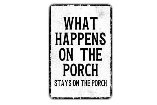 What Happens On The Porch Stays On The Porch Sign - Patio Deck Indoor Or Outdoor Metal Wall Art - Custom Sign