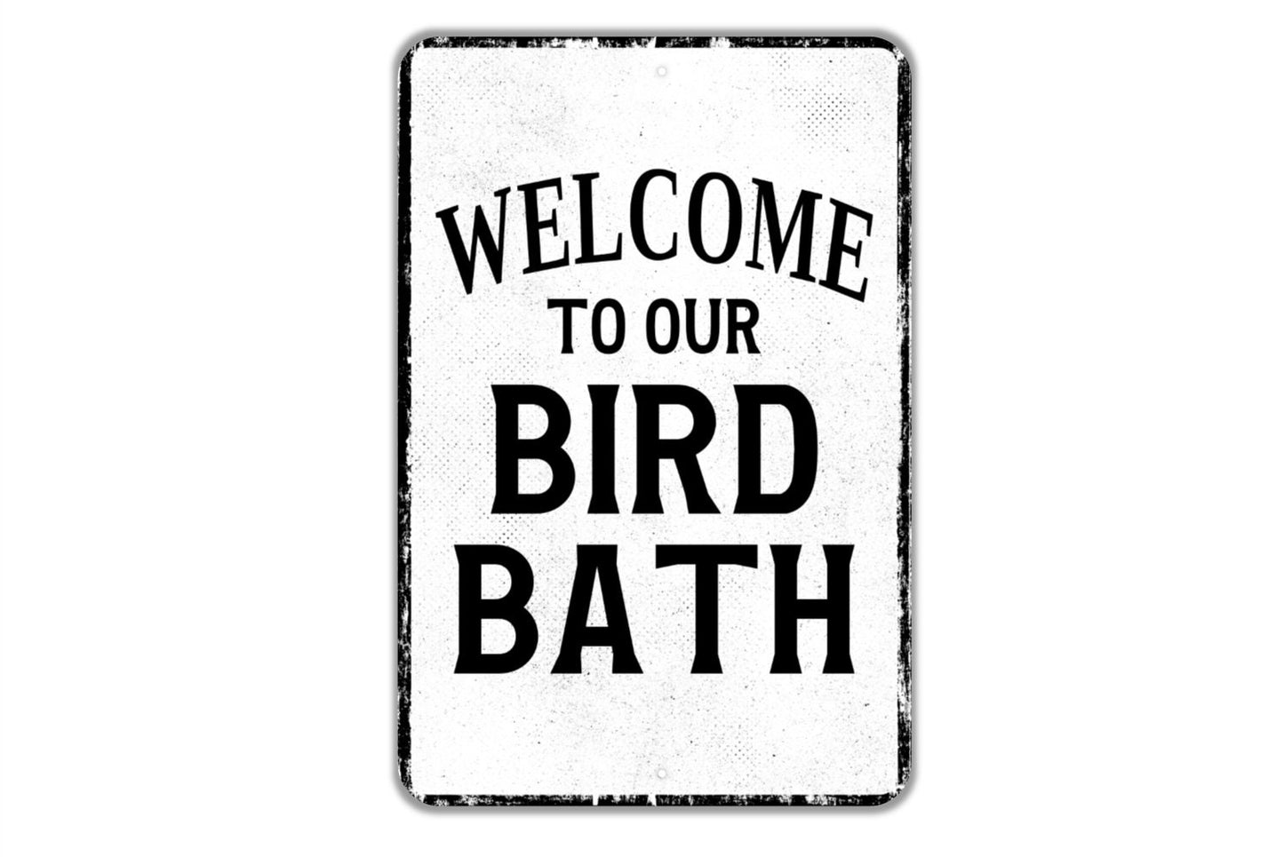 Welcome To Our Bird Bath Sign - Indoor Or Outdoor Metal Wall Art - Custom Sign