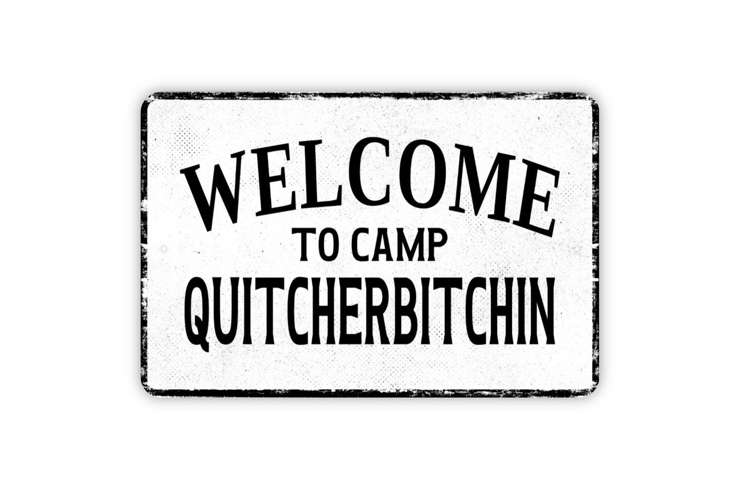 Welcome To Camp Quitcherbitchin Sign -  Quit Your Bitching Custom Metal Wall Art - Distressed Vintage Style Novelty Gift