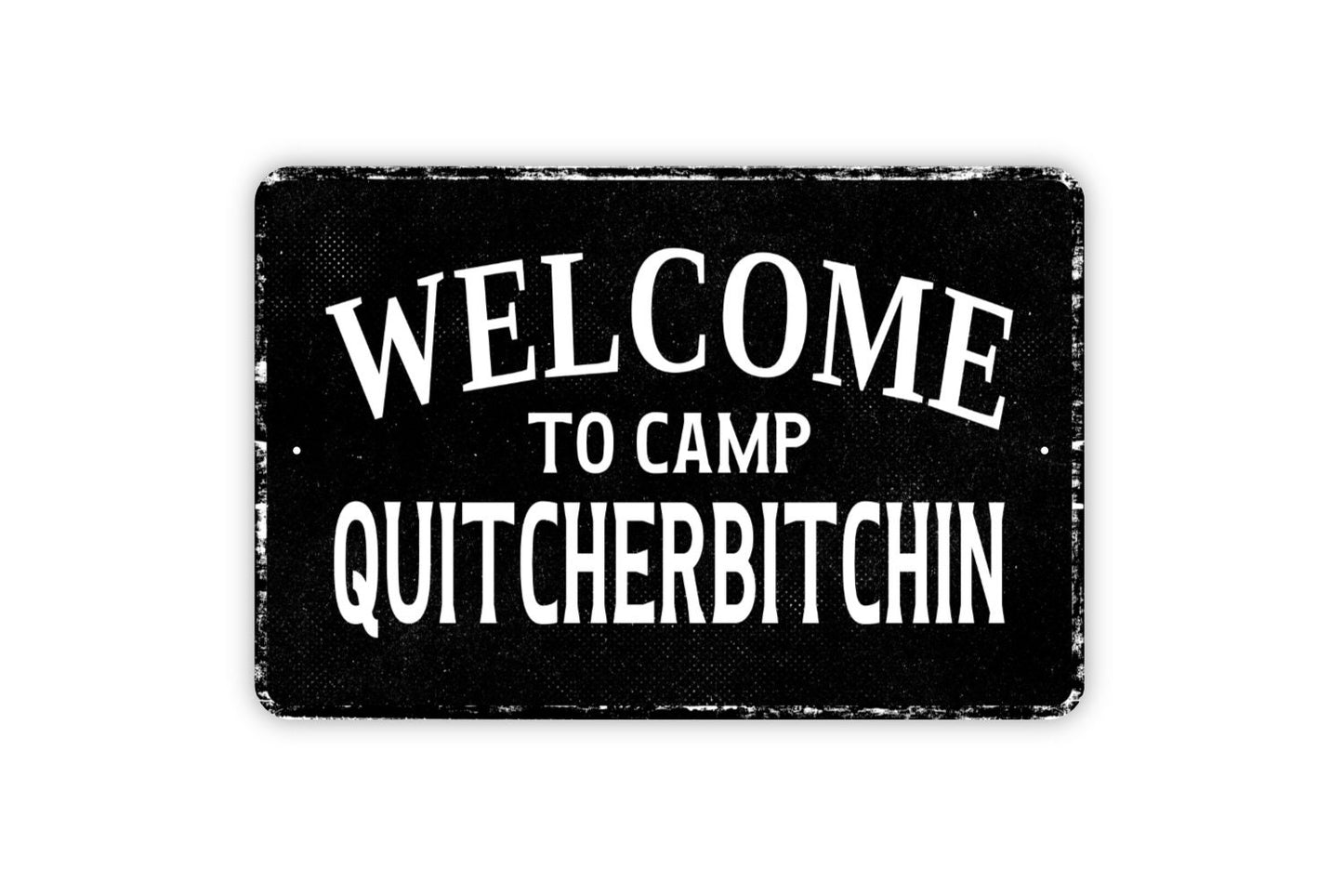 Welcome To Camp Quitcherbitchin Sign -  Quit Your Bitching Custom Metal Wall Art - Distressed Vintage Style Novelty Gift