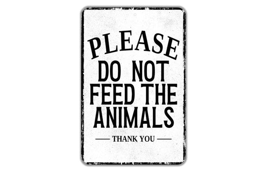 Please Do Not Feed The Animals Thank You Sign - Indoor Or Outdoor Metal Wall Art - Custom Sign