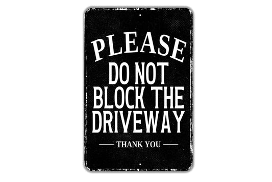 Please Do Not Block The Driveway Thank You Sign - Indoor Or Outdoor Metal Wall Art - Custom Sign