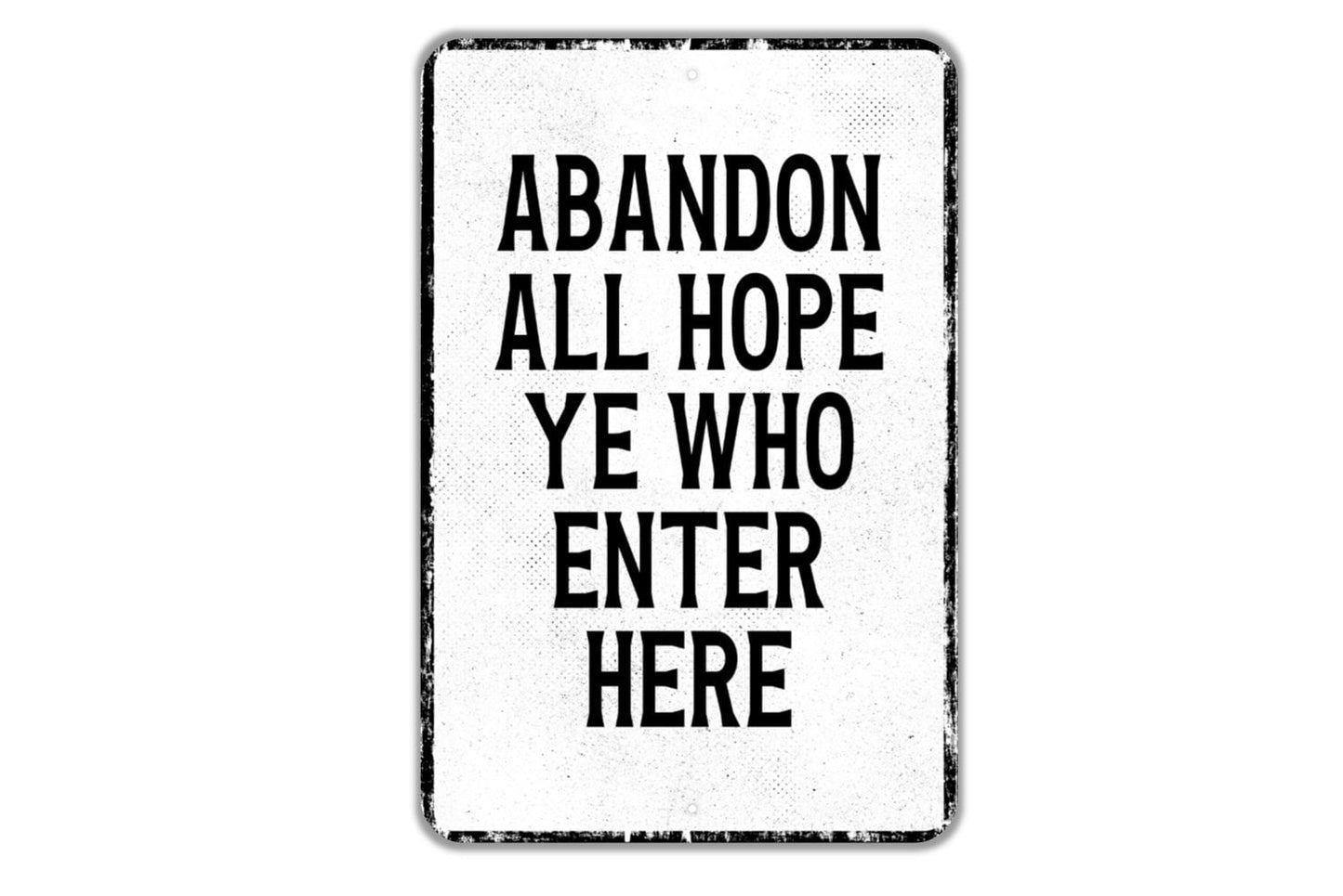 Abandon All Hope Ye Who Enter Here Sign - Indoor Or Outdoor Metal Wall Art - Custom Sign