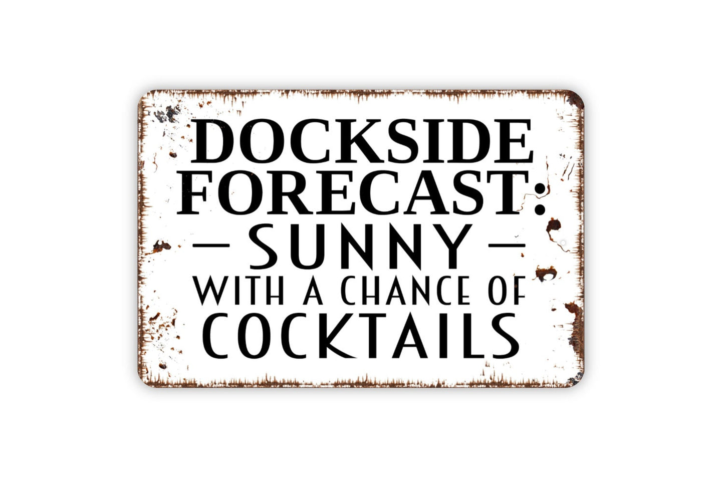 Dockside Forecast: Sunny With A Chance Of Cocktails Sign - Funny Boat Lake Drinking Rustic Distressed Indoor Or Outdoor Wall Art Metal Sign