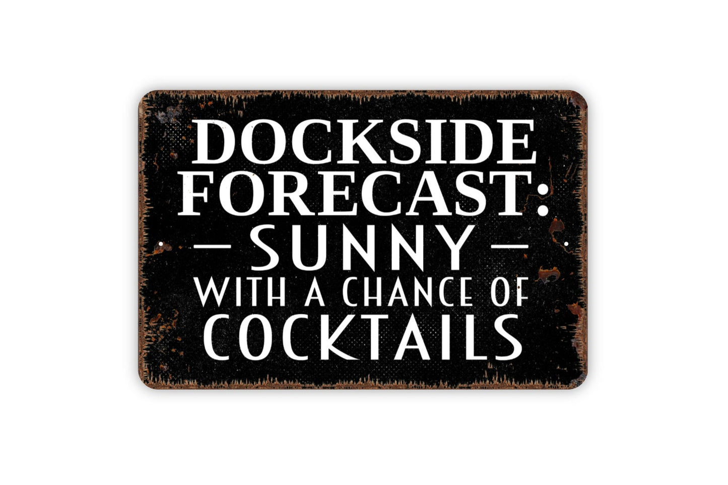 Dockside Forecast: Sunny With A Chance Of Cocktails Sign - Funny Boat Lake Drinking Rustic Distressed Indoor Or Outdoor Wall Art Metal Sign