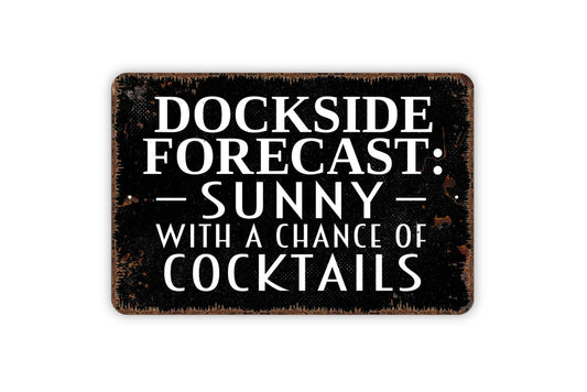 Dockside Forecast: Sunny With A Chance Of Cocktails Sign - Funny Boat Lake Drinking Rustic Distressed Indoor Or Outdoor Wall Art Metal Sign