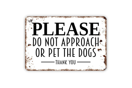 Please Do Not Approach Or Pet The Dogs Thank You - Notice Warning Caution Do Not Feed Do Not Touch Wall Metal Sign Indoor Our Outdoor Use