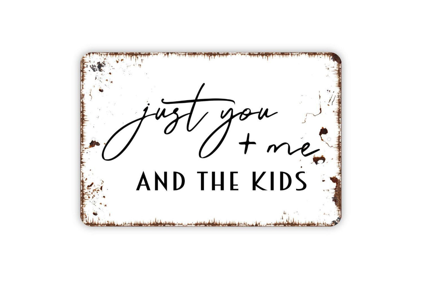 Just You And Me And The Kids Sign | Rustic Farmhouse Family Wall Decor | Metal Sign or Vinyl Sticker for Living Room Bedroom