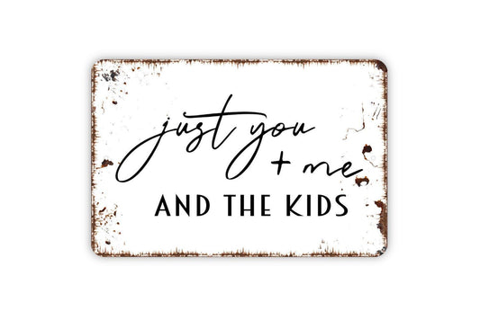 Just You And Me And The Kids Sign | Rustic Farmhouse Family Wall Decor | Metal Sign or Vinyl Sticker for Living Room Bedroom