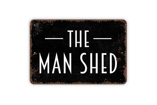 The Man Shed Sign, Metal Sign, Farmhouse Contemporary Modern Wall Metal Sign