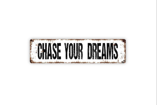 Chase Your Dreams Metal Sign - Affirmation Love Graduation Encouragement Vinyl Sticker Or  Street Metal Sign or Door Name Plate Plaque