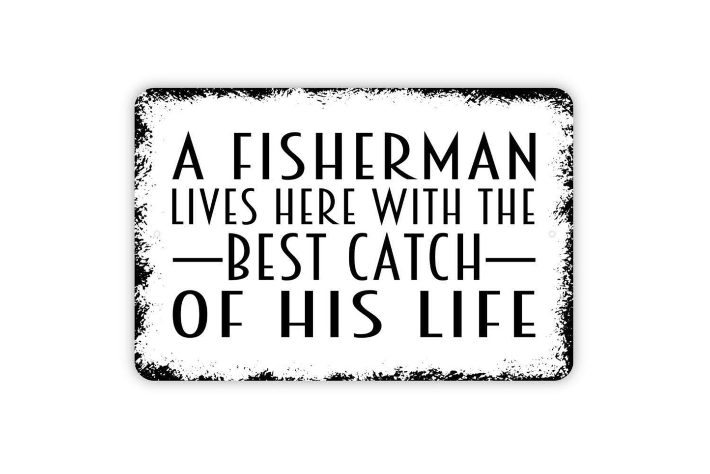 A Fisherman Lives Here With The Best Catch Of His Life Sign – Rustic Lake Cabin Lodge Fishing Home Decor – Metal Sign or Sticker